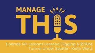 Manage This | Episode 141 | Lessons Learned Digging a $570M Tunnel Under Seattle