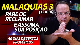 (Malaquias 3) Pare de reclamar e assuma sua posição (Dia 38) 40 dias de textos proféticos.