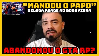 DELEGA REAGE AO DESABAFO DO BOBBYZERA SOBRE POR QUE NÃO JOGA  GTA RP