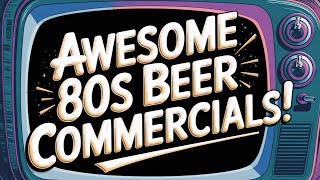 Vintage 1980s Beer Commercials Reel