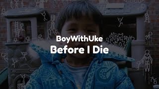 BoyWithUke - Before I Die (Clean - Lyrics)