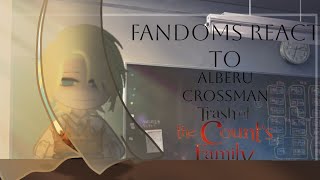 Fandoms react to each other |Alberu Crossman||Trash Of The Counts Family||8/9||_Glooms|