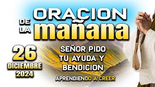 ORACION DE MAÑANA 26 DE DICIEMBRE “Señor ayudame con tu poder\