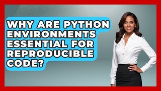 Why Are Python Environments Essential For Reproducible Code? - Python Code School