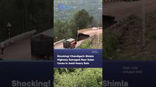Shocking! Chandigarh-Shimla Highway Damaged Near Solan Caves In Amid Heavy Rain
