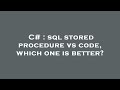 C# : sql stored procedure vs code, which one is better?