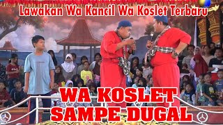 WA KOSLET SAMPE DUGAL || LAWAKAN WA KANCIL LAN WA KOSLET TERBARU