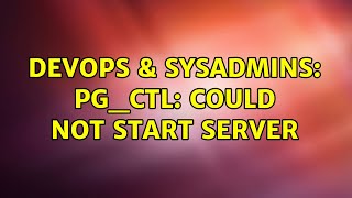 DevOps & SysAdmins: pg_ctl: could not start server