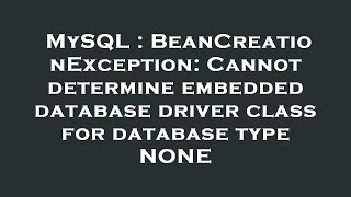 MySQL : BeanCreationException: Cannot determine embedded database driver class for database type NON
