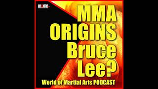 MMA ORIGINS Not Bruce Lee? World Of Martial Arts Podcast 5