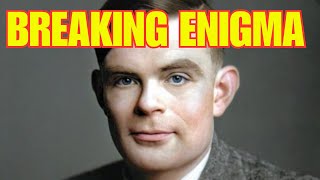 How Alan Turing Saved Britain: Breaking Enigma