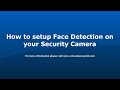 Setting Face Detection on your security camera