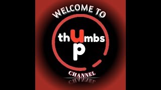 INTRODUCTION TO OUR THUMBS UP CHANNEL AND ME............