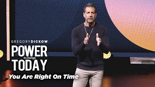 You Are Right On Time | The Power to Change Today