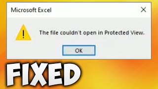 How To Fix Microsoft Excel The File Couldn't Open in Protected View Error