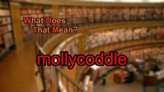 What does mollycoddle mean?