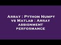 Array : Python Numpy vs Matlab : Array assignment performance