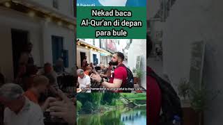 Nekad baca Al-Qur'an di depan para bule #alquranmerdu