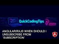 Angular Tutorial: Angular/RxJS When should I unsubscribe from `Subscription`