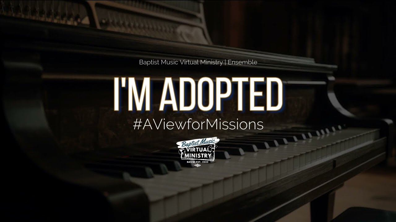 I M Adopted Baptist Music Virtual Ministry Ensemble Chords Chordify