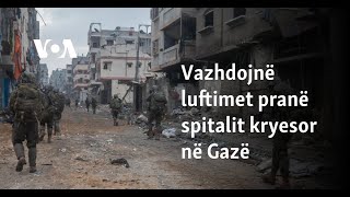 Vazhdojnë luftimet pranë spitalit kryesor në Gazë