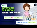 MySQL Interview Q&A| DELETE vs TRUNCATE | Run batch mode |Difference between DELETE and TRUNCATE