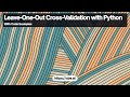 Leave One Out Cross Validation: Understanding & Implementing with Python