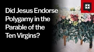 Did Jesus Endorse Polygamy in the Parable of the Ten Virgins?