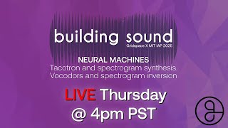 IAP 2025 : Neural Machines — Tacotron and spectrogram synthesis. Vocodors and spectrogram inversion.