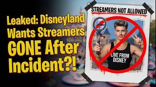 Leaked: Disneyland Wants Streamers GONE After Incident?!