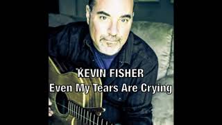 Kevin Fisher - Even My Tears Are Crying (Official Audio)