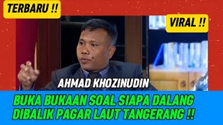 WADUH!! PANGACARA AHMAD KHOZINUDIN BUKA BUKAAN, SOAL SIAPA DALANG DIBALIK PAGAR LAUT TANGERANG