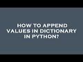 How to append values in dictionary in python?