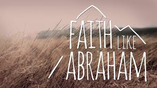 Faith Like Abraham (By Pastor Fred Bekemeyer)