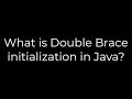 Java :What is Double Brace initialization in Java?(5solution)