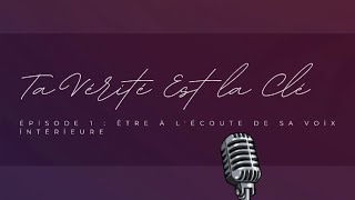 Podcast: Ta vérité est la clé - Ép 1 : Écouter sa Petite Voix