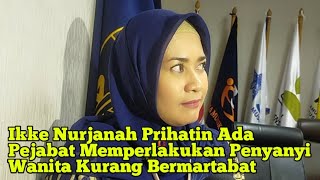 Ikke Nurjanah Prihatin Ada Pejabat Memperlakukan Penyanyi Wanita Kurang Bermartabat