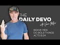 Brave Men Do Bold Things | Devotional | Acts 8:24