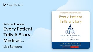 Every Patient Tells A Story: Medical Mysteries… by Lisa Sanders · Audiobook preview