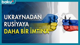 Ukraynadan Rusiyaya daha bir imtina - BAKU TV