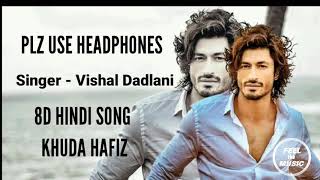 Khuda Haafiz | 8D Hindi Song | Mithoon ft. Vishal Dadlani, Sayeed Quadri | Plz Use Headphones