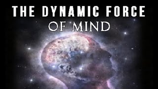 The Dynamic Force of the Mind Within the Universe (law of attraction)