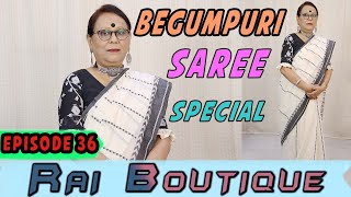 Rai Boutique  || Episode - 36 || Begumpuri saree Special  ||