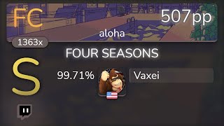 [Live] Vaxei | THINK-chan - FOUR SEASONS [aloha] 99.71% {FC} - osu!