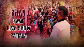 Khan Saab Live show || Patiala || AY Media Records || Latest Punjabi Songs 2017