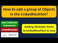 How to add a group of Objects in the LinkedHashSet? | Java Collection Framework