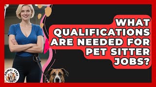 What Qualifications Are Needed for Pet Sitter Jobs? - Animal Care Jobs