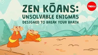 Zen kōans: Unsolvable enigmas designed to break your brain - Puqun Li