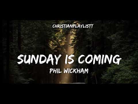 Sunday Is Coming By Phil Wickham (Lyric Video) - YouTube