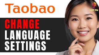 How to Change Language on Taobao: Step-by-Step Guide 2024